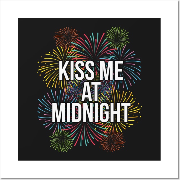 Kiss Me At Midnight Happy New Years Eve Wall Art by charlescheshire